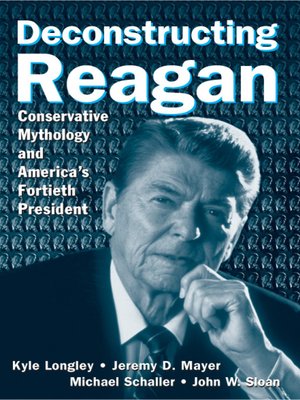 Deconstructing Reagan By Kyle Longley 183 Overdrive Rakuten